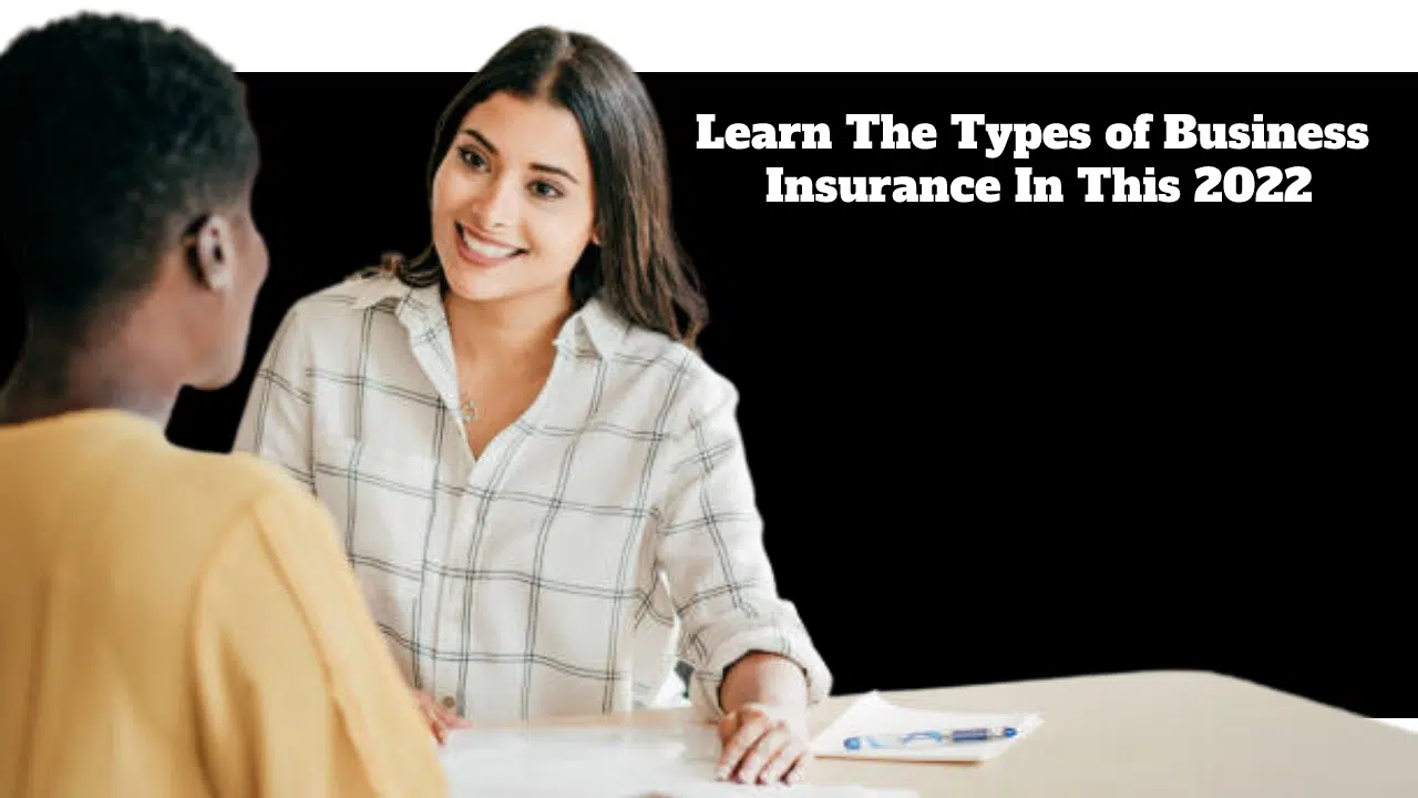 Learn The Types of Business Insurance In This 2022